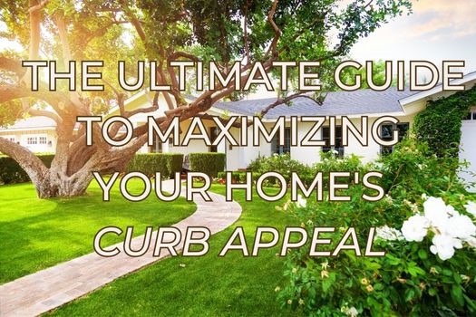 Maximizing Your Home S Curb Appeal The Ultimate Guide