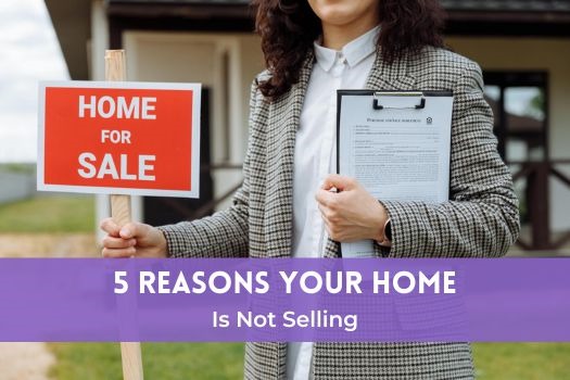 5 Reasons Your Home Is Not Selling