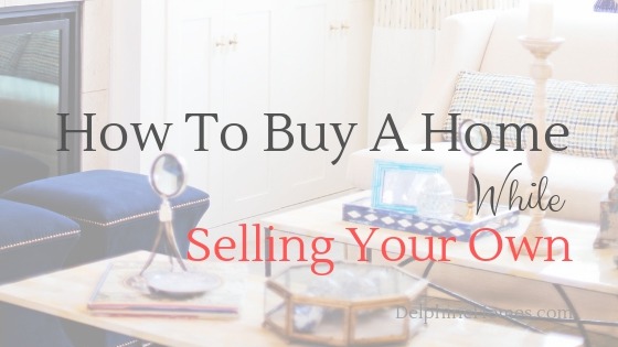 How To Buy A Home While Selling Your Own