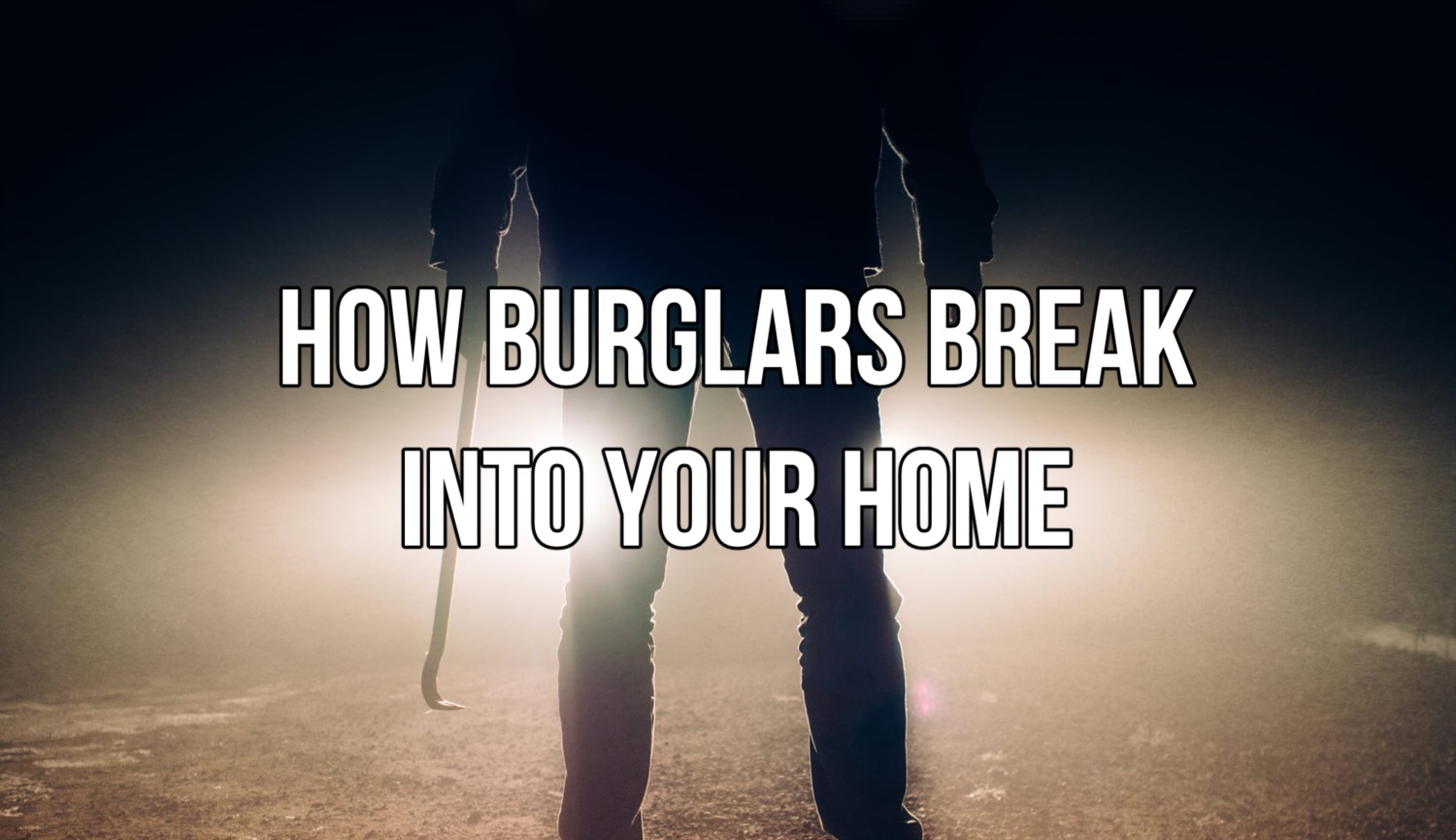 How Burglars Break Into Your Home