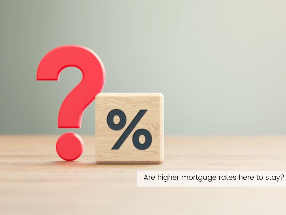 Are Higher Mortgage Rates Here To Stay?