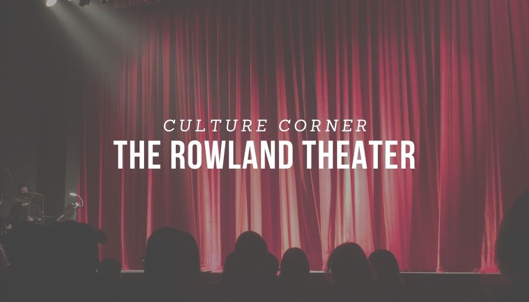 CULTURE CORNER: The Rowland Theater