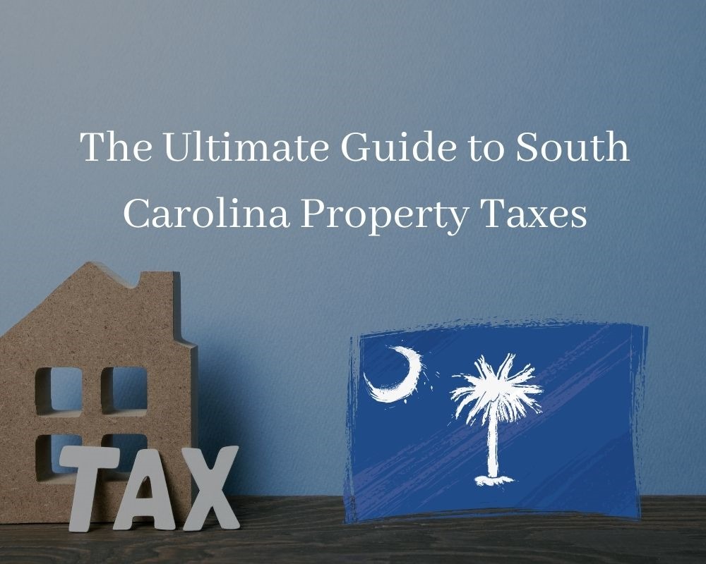 Ultimate Guide to Understanding South Carolina Property Taxes