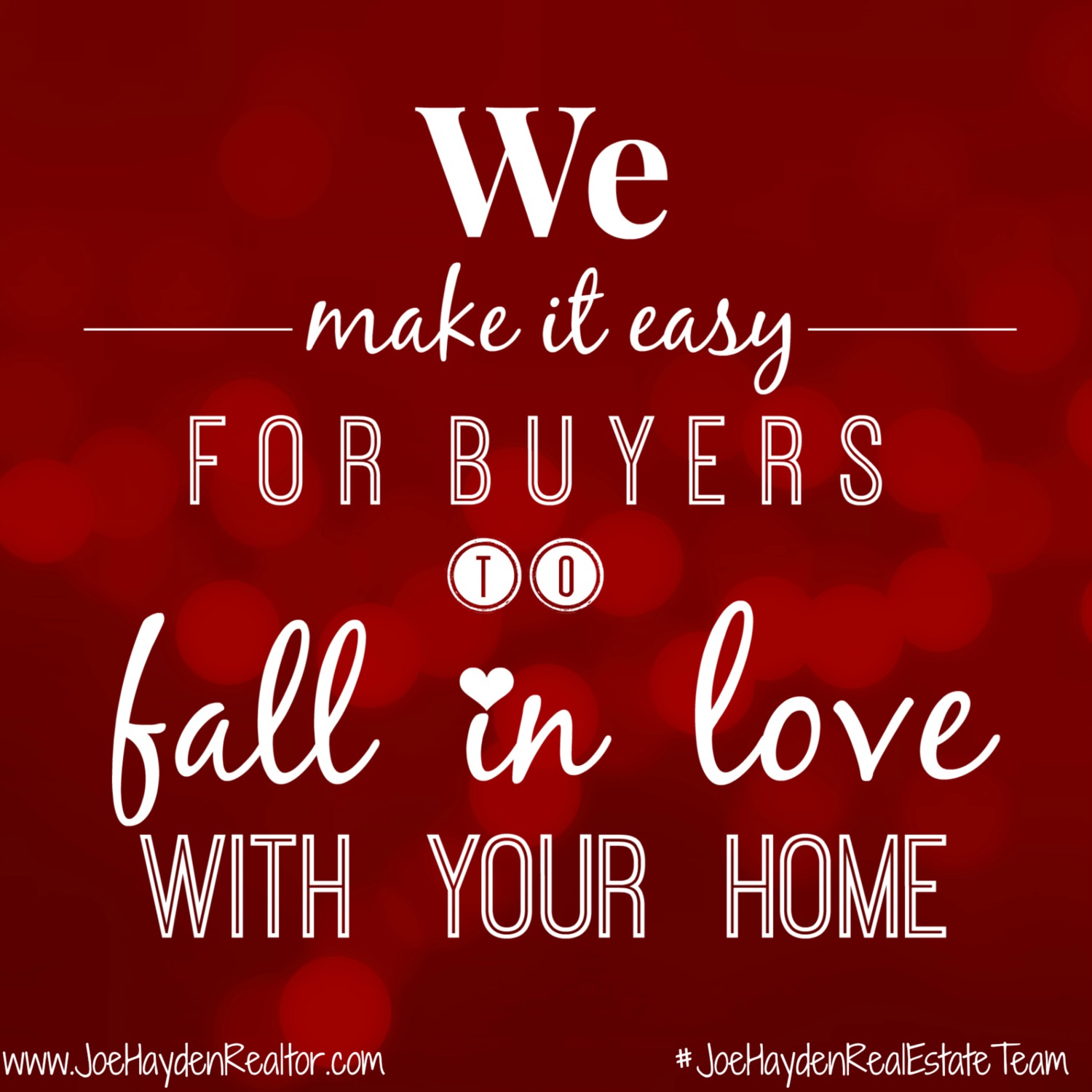 We Make It Easy For Buyers To Fall In Love With Your Home Joe Hayden Real Estate Team Your Real Estate Experts