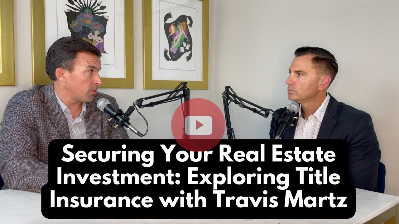 Exploring Title Insurance With Travis Martz - Important Steps to Secure ...