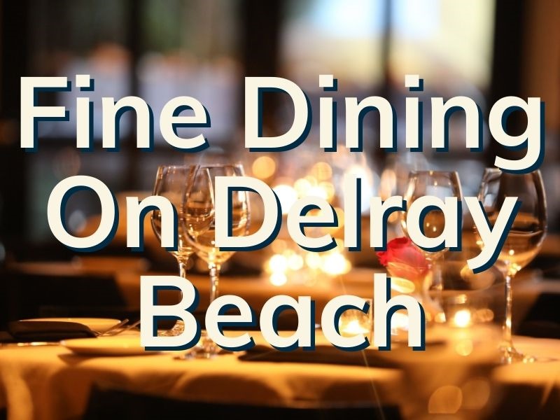 Fine Dining in Delray Beach: A Culinary Journey