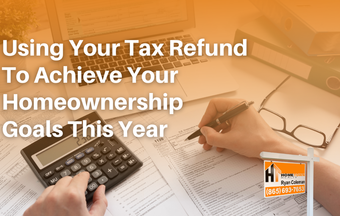 Tax refund to achieve your homeownership goals