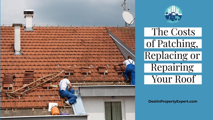 The Costs Of Patching Replacing Or Repairing Your Roof Destin Property Expert