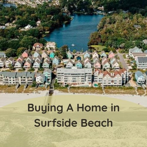 Buying A Home In Surfside Beach SC   15488 Selling Blog Images 