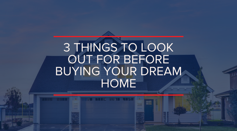 What To Look Out For Before Buying Your Dream Home