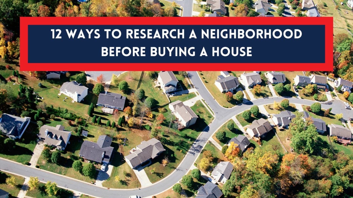 12 Ways to Research a Neighborhood Before Buying a House