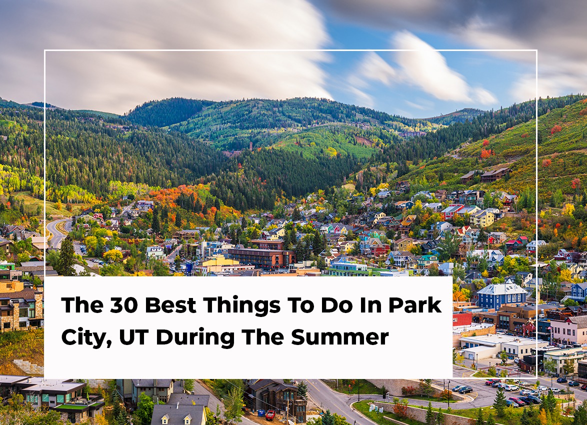 The 30 Best Things To Do In Park City, UT During The Summer