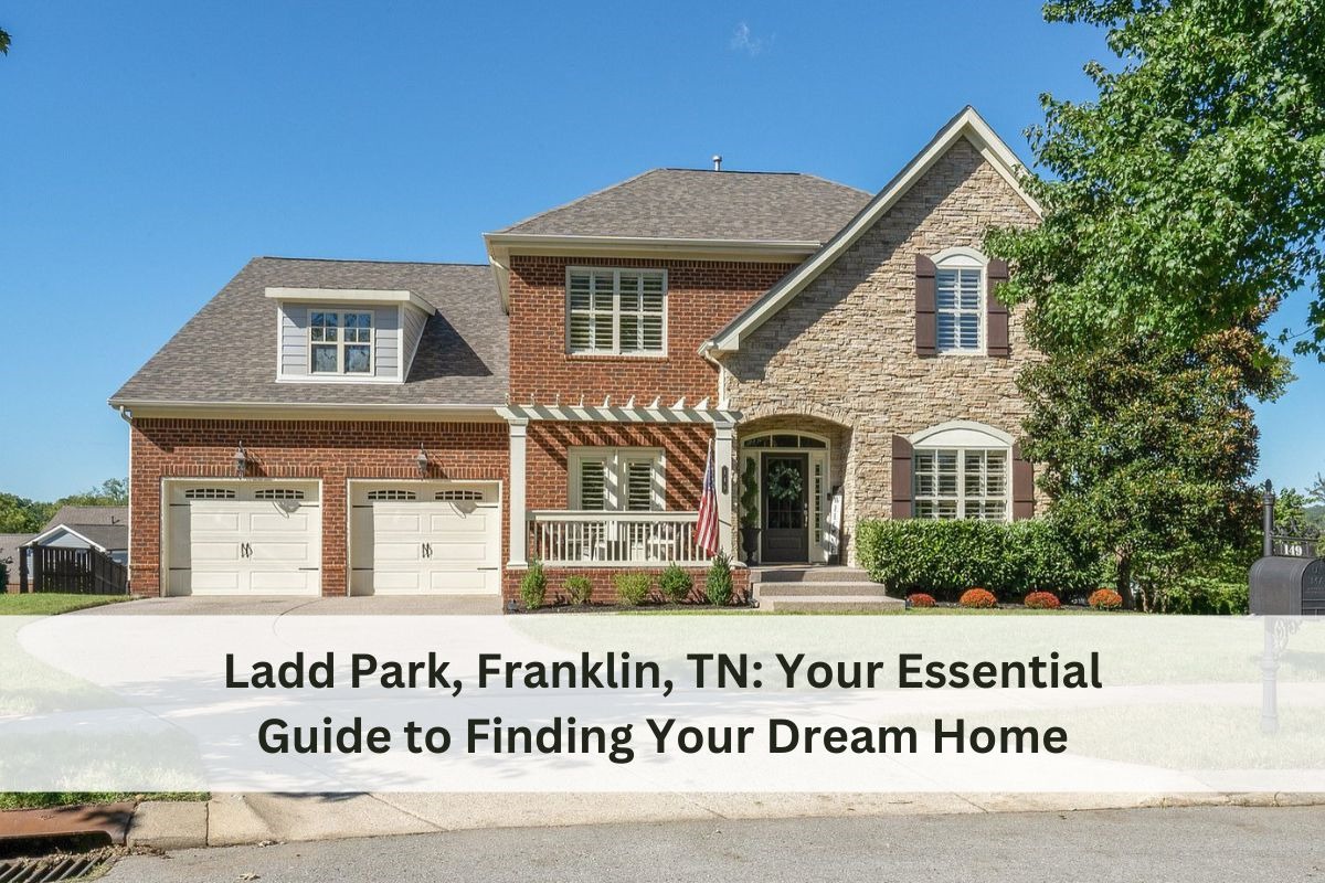 Ladd Park, Franklin, TN: Your Essential Guide to Finding Your Dream Home