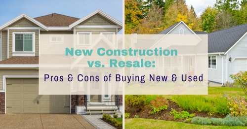 New Construction Vs Resale: Pros & Cons Of Buying New & Used