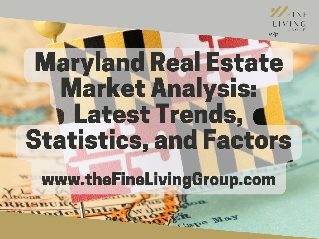 Maryland Real Estate Market Analysis Latest Trends, Statistics, and