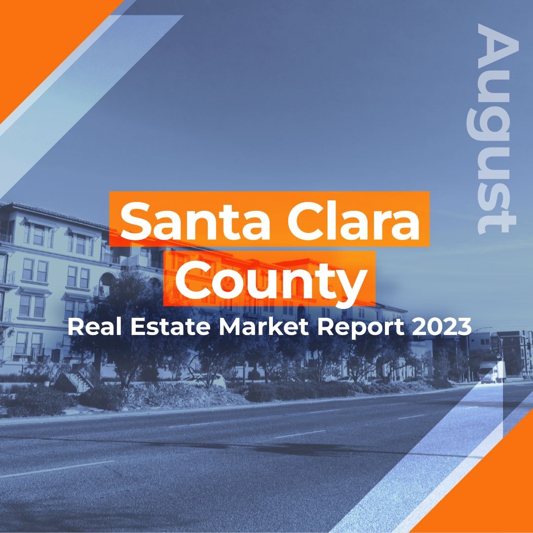 Santa Clara County Real Estate Market Report AUGUST 2023