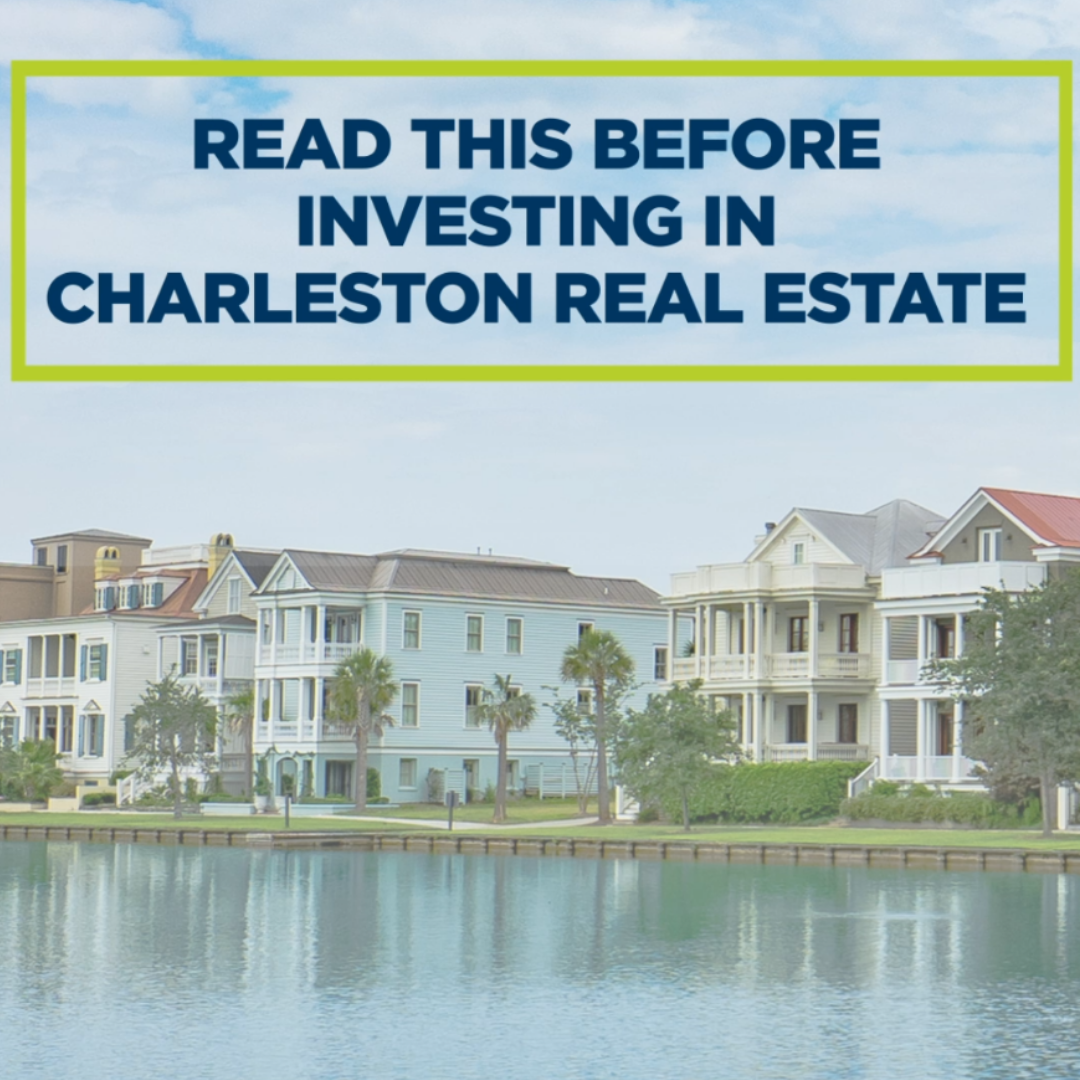 Consider This BEFORE You Invest in Charleston Real Estate