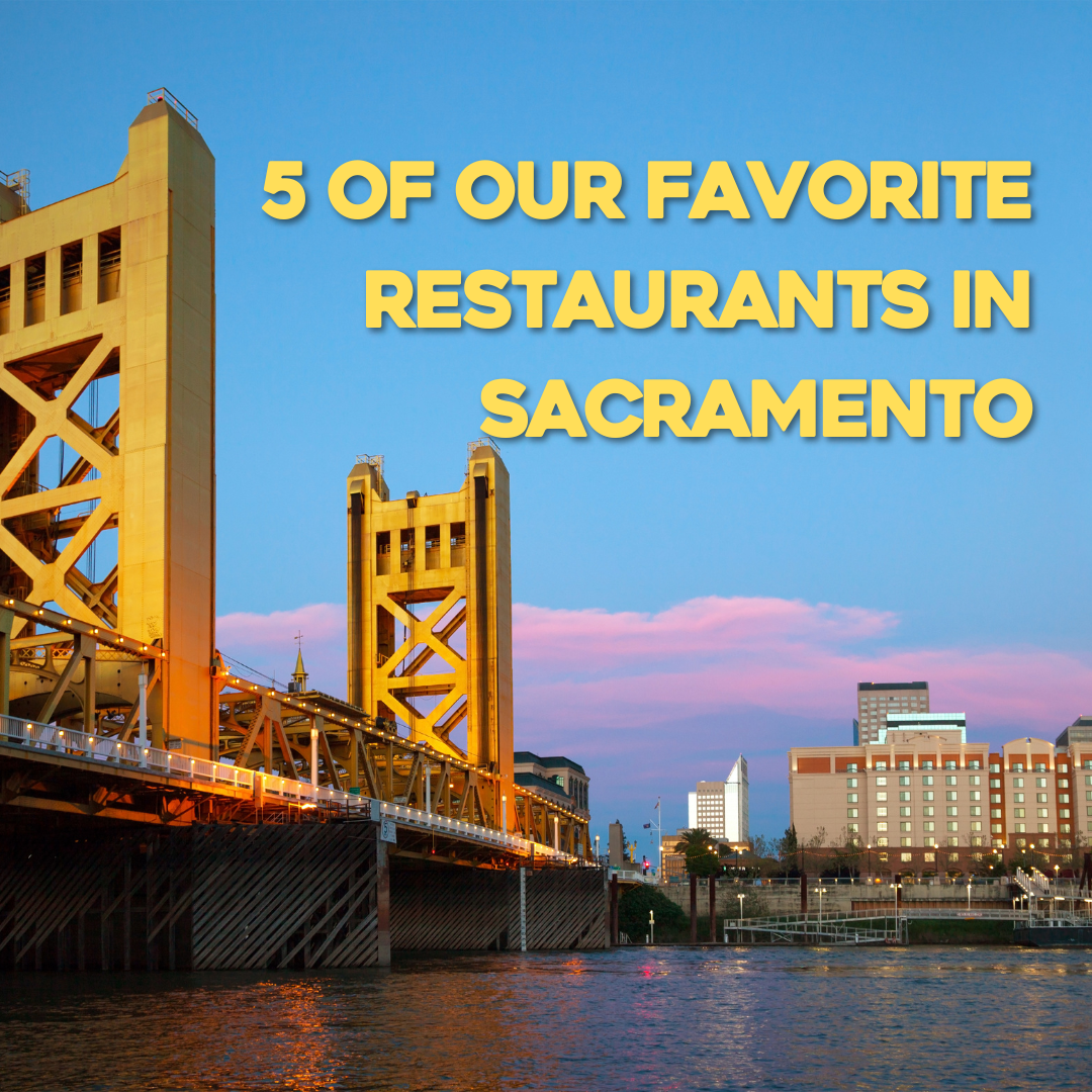 5 of Our Favorite Restaurants in Sacramento