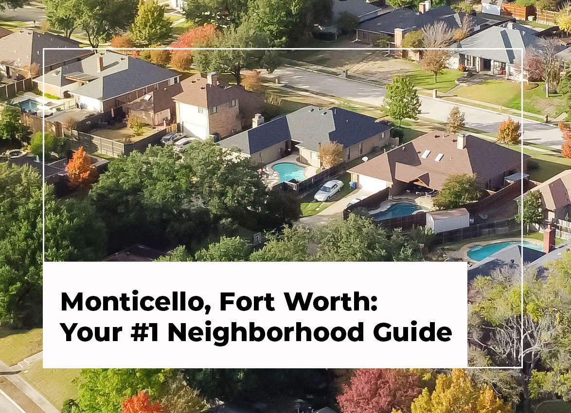 Monticello, Fort Worth Your 1 Neighborhood Guide