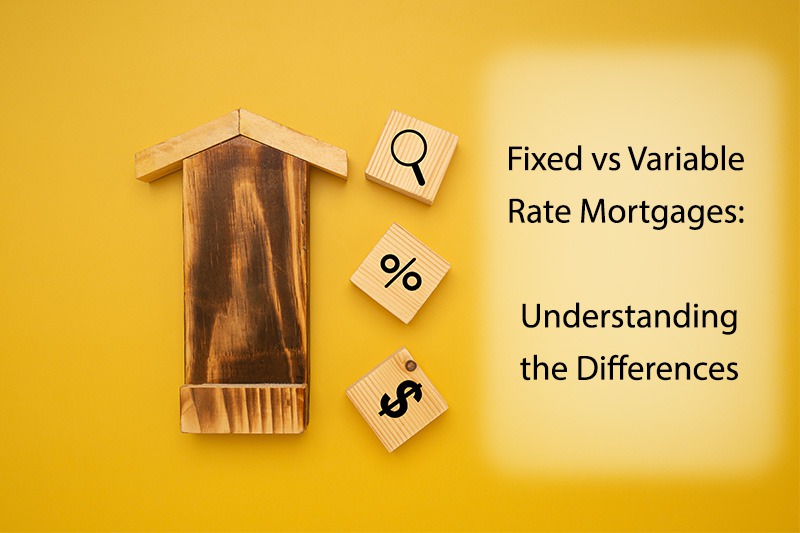 Fixed Vs Variable Rate Mortgages Understanding The Differences