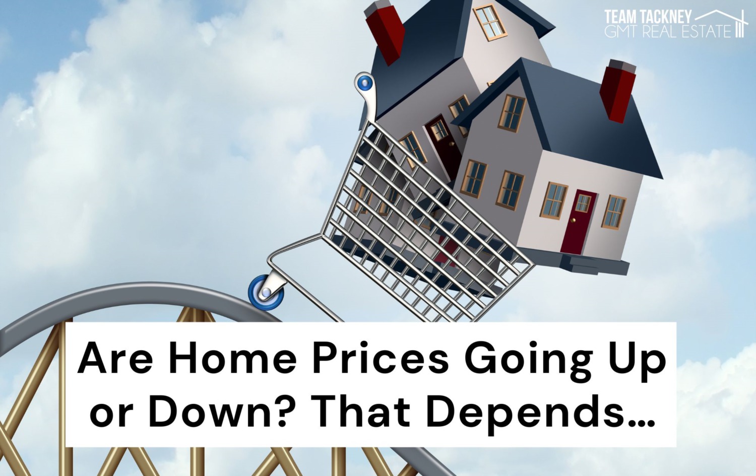 Are Home Prices Going Up or Down? That Depends…