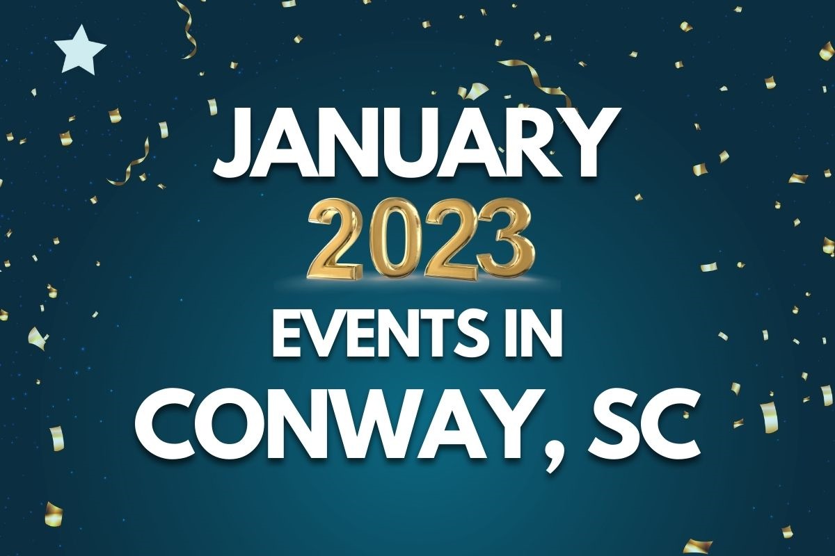 January 2023 Events in Conway, SC A Guide to Local Activities and