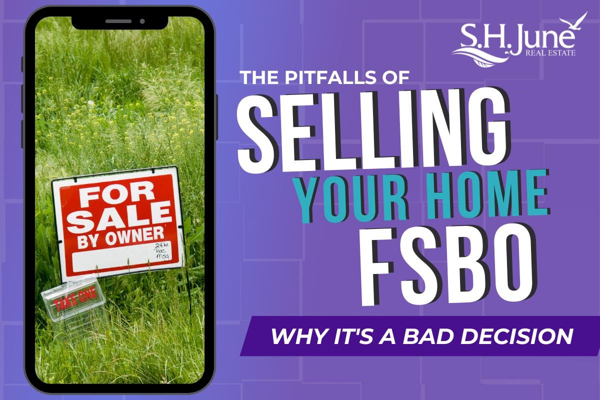 The Pitfalls Of Selling Your Home FSBO: Why It's A Bad Decision | S.H. June