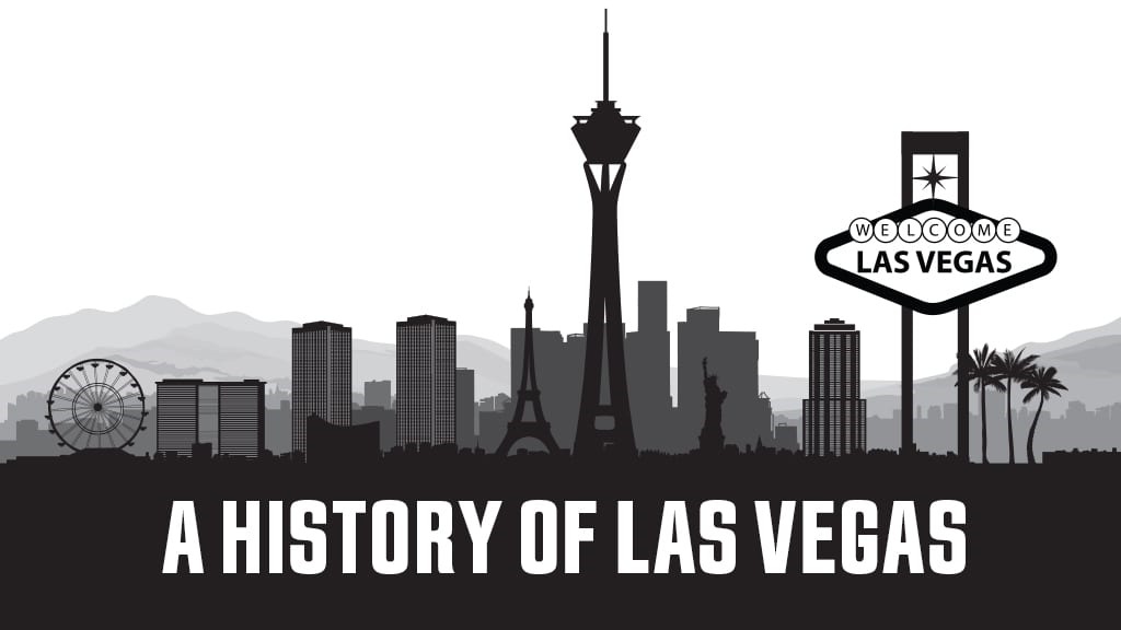 Las Vegas History: a Timeline of a Railroad Town to Gambling Mecca