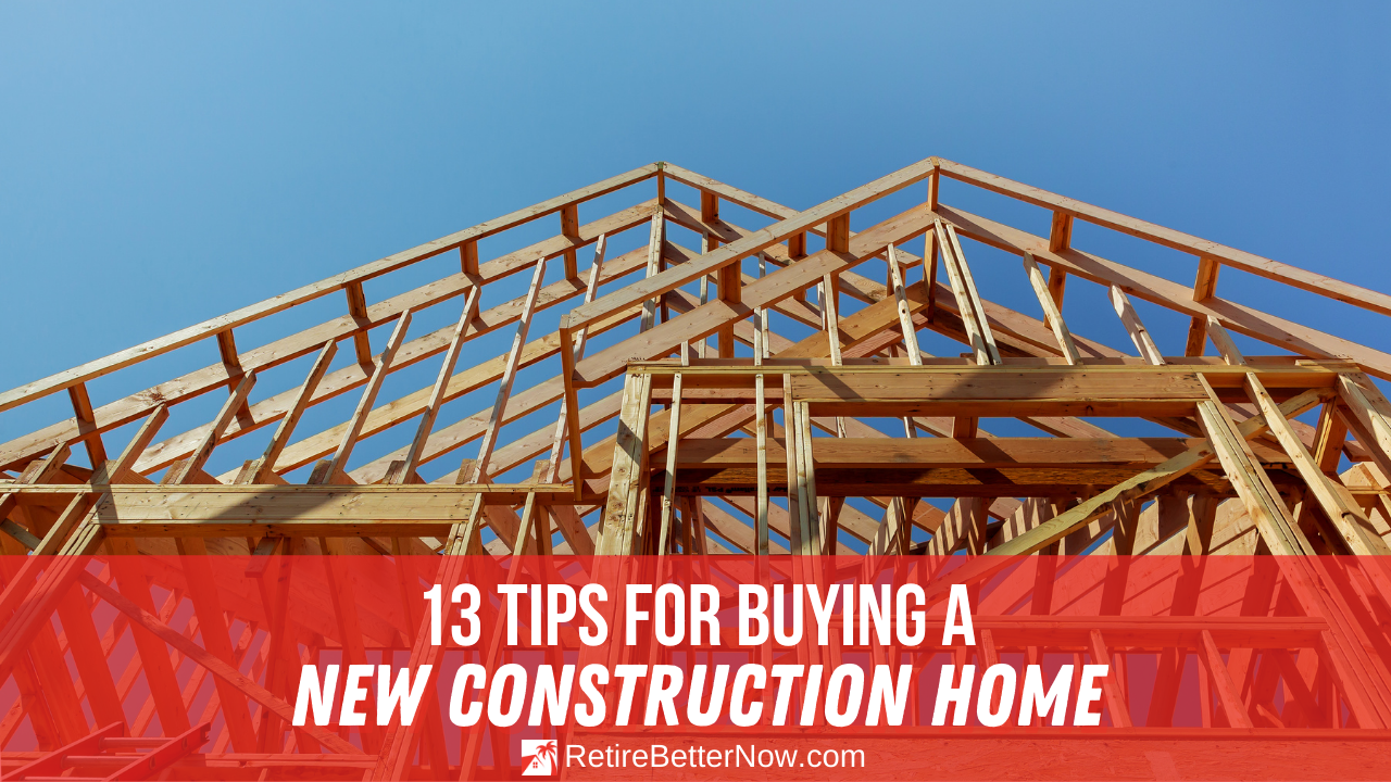 Top 13 Tips To Buying A New Construction Home | RetireBetterNow.com