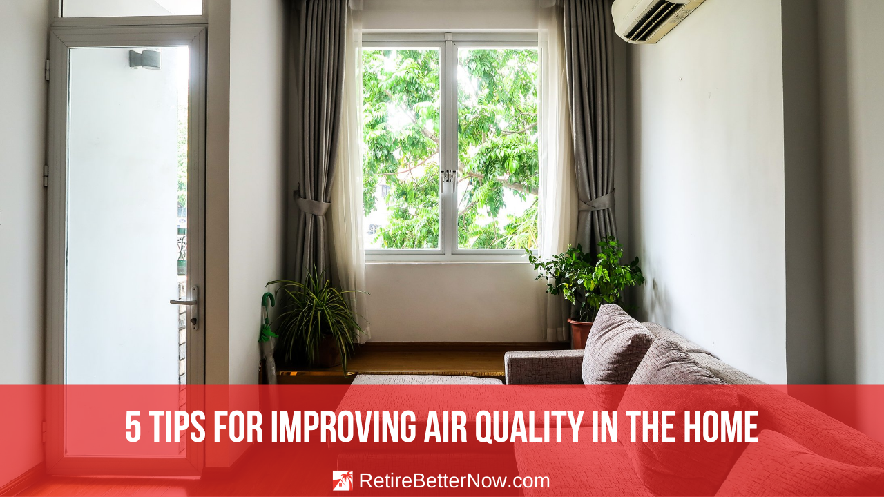 5 Tips for Improving Air Quality in Your Home | RetireBetterNow.com