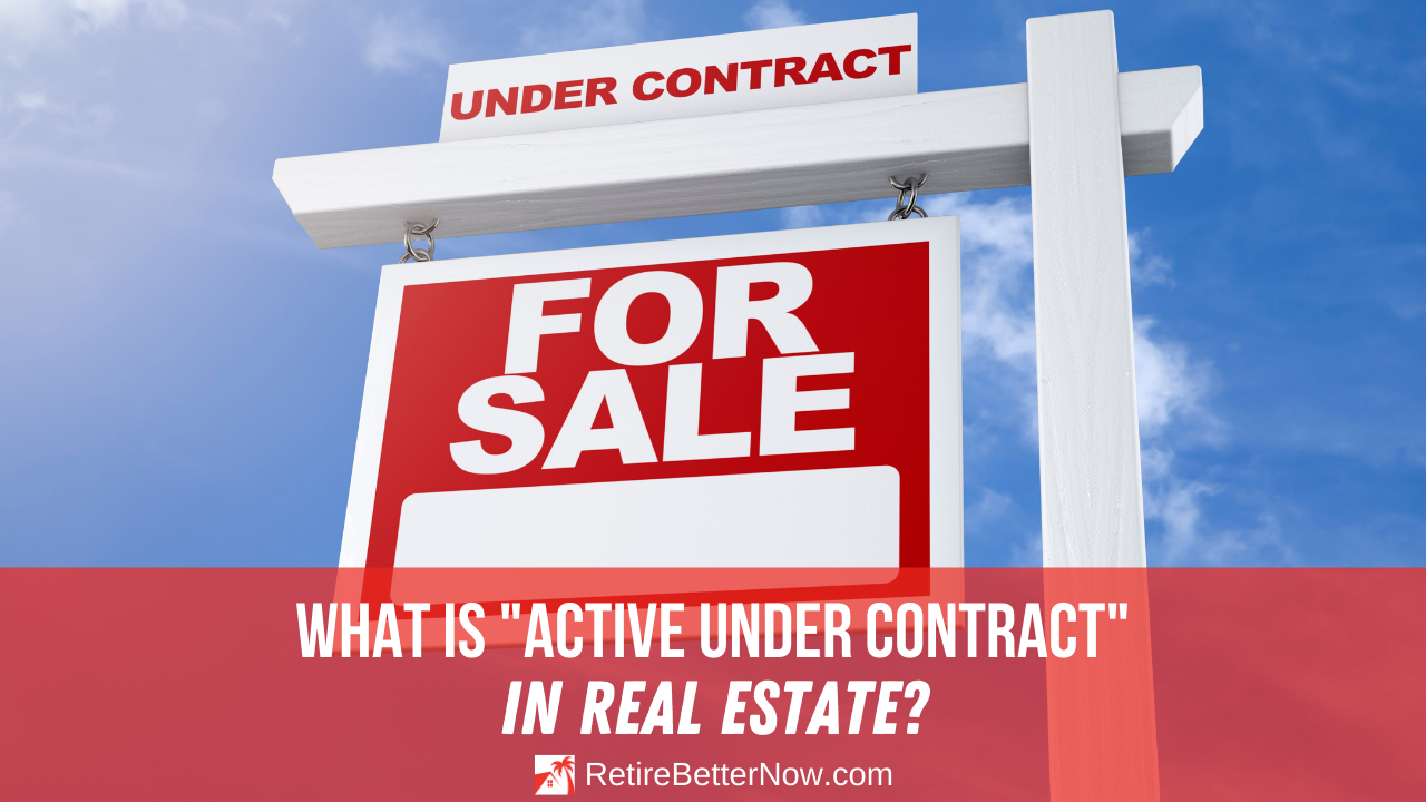 What Is Active Under Contract In Real Estate RetireBetterNow