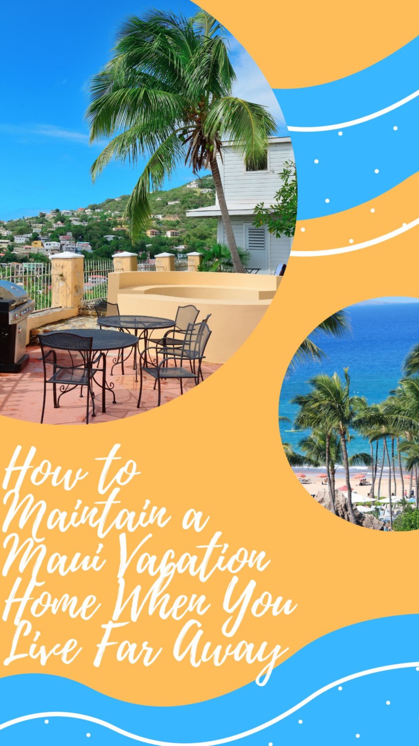 how-to-maintain-a-maui-vacation-home-when-you-live-far-away