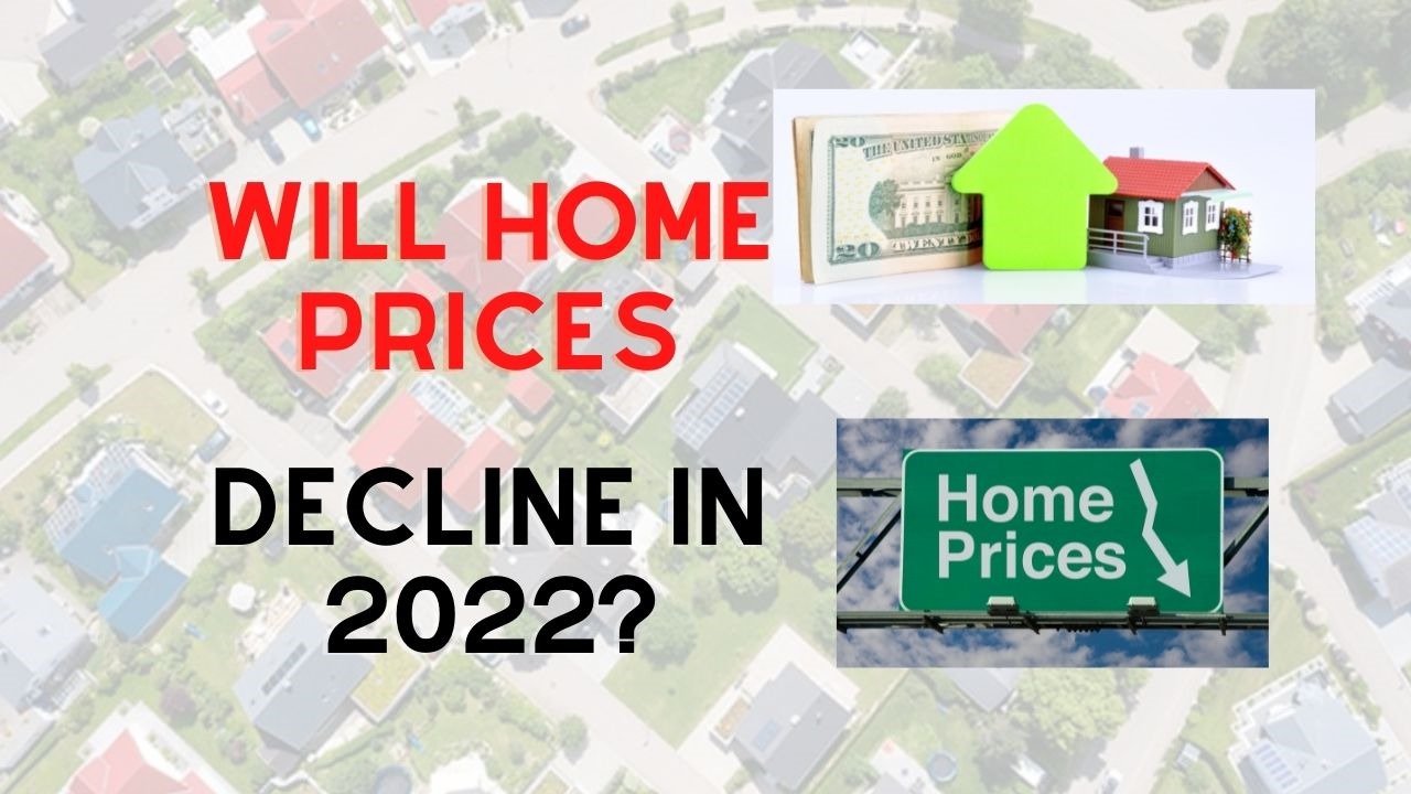 What Everyone Wants To Know Will Home Prices Decline in 2022?