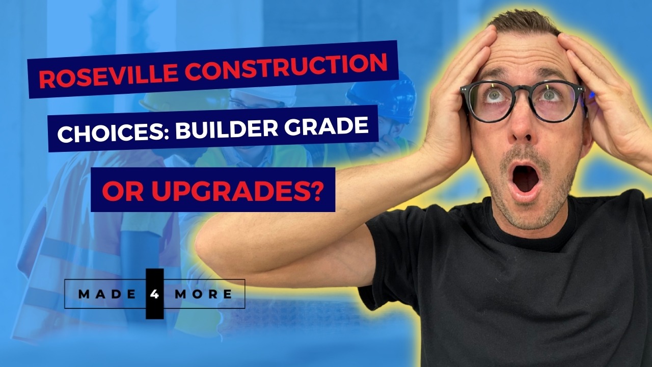 Roseville Construction Choices: Builder Grade or Upgrades?
