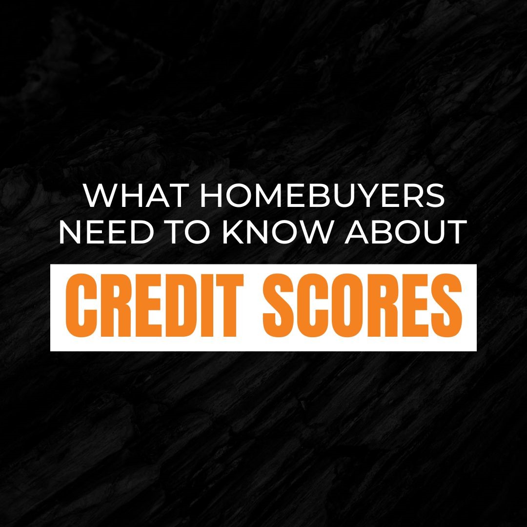 What Homebuyers Need To Know About Credit Scores