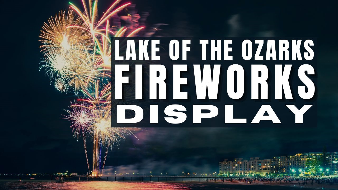 Your Complete Guide to the Lake of the Ozarks 4th of July Fireworks