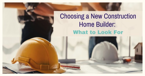 Choosing a New Construction Home Builder: What to Look For