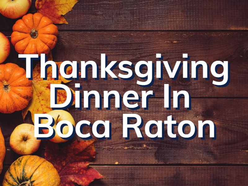 Boca Raton Thanksgiving Where To Enjoy Thanksgiving Dinner In Boca Raton
