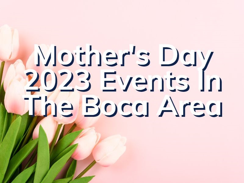 Mother's Day Events In Boca Raton Mother's Day 2023 Near Me