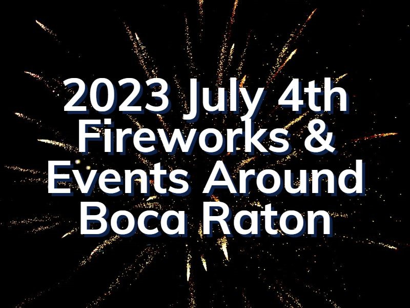 2023 July 4th Fireworks And Events In The Boca Raton Area Fireworks