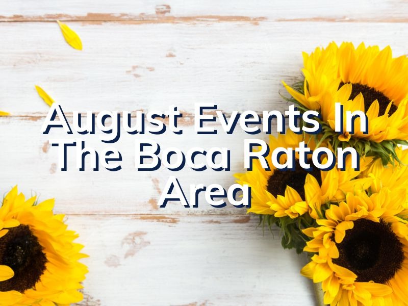 august-events-in-the-boca-raton-area-things-to-do-in-boca-this-august