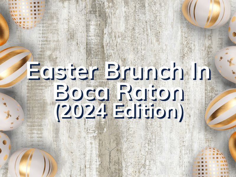 Boca Raton Easter Brunch Where To Celebrate Easter Sunday In Boca   42084 Easter Brunch In Boca 2024 Og 