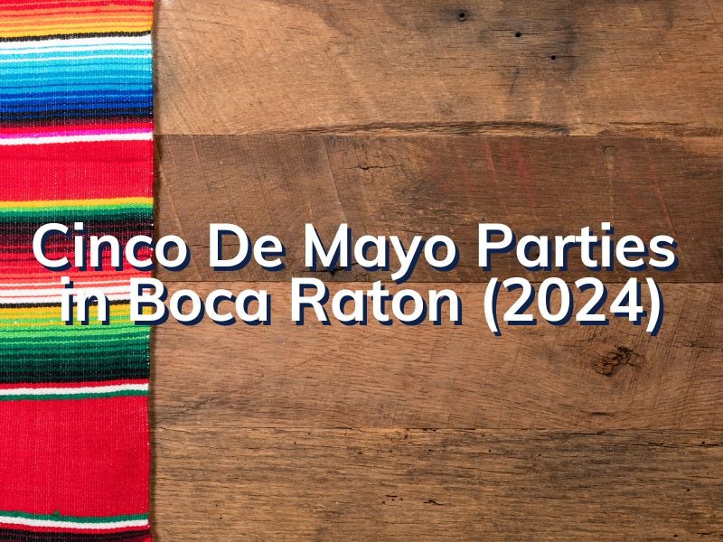 Cinco De Mayo Parties In Boca Raton Cinco De Mayo Events Near Me (2024)