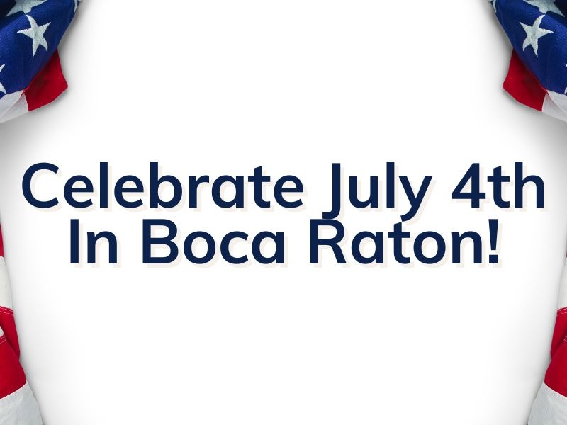 Best July 4th Events In Boca Raton Things To Do On The 4th of July (2024)