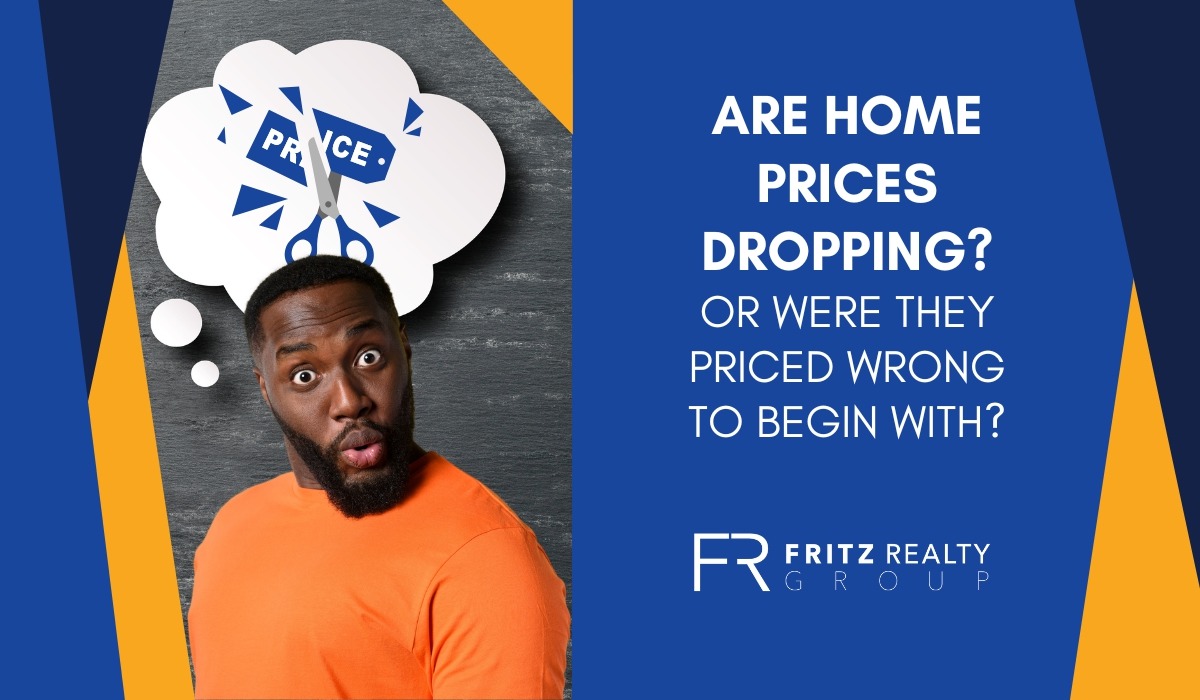 are-home-prices-dropping-or-were-they-priced-wrong-from-the-start