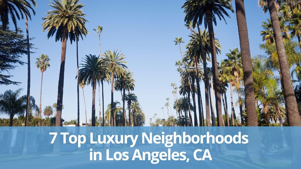 The 7 Top Luxury Neighborhoods in Los Angeles, CA