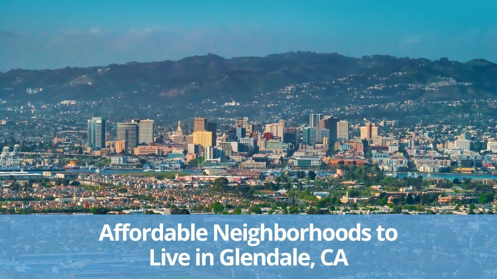 Most Affordable Neighborhoods In Glendale, CA