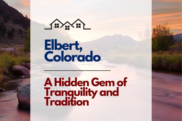 Elbert, Colorado A Hidden Gem of Tranquility and Tradition