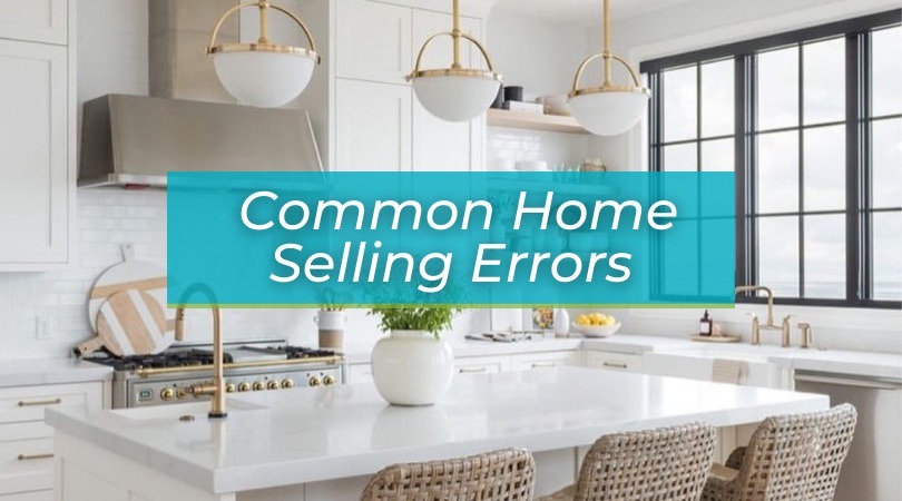 Common Mistakes To Avoid When Selling Your Home