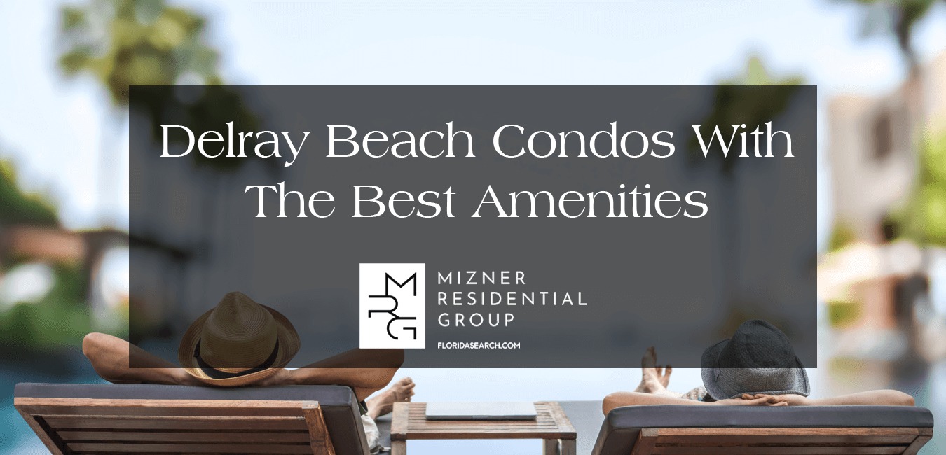 Delray Beach Condos With The Best Amenities [UPDATED]